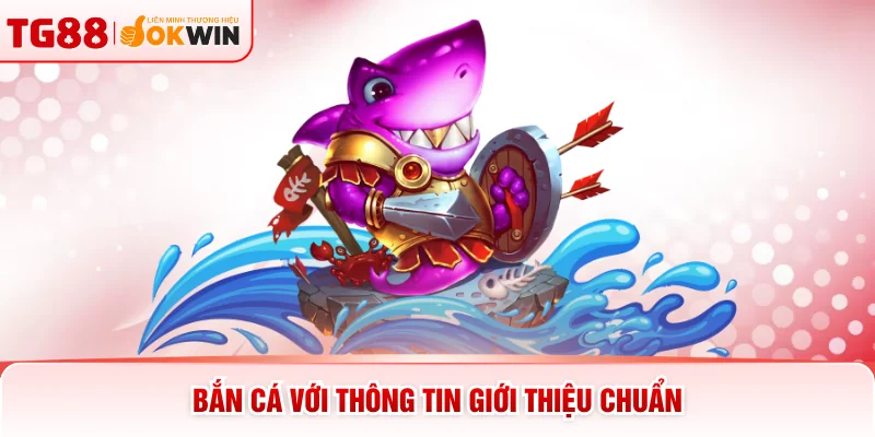Bắn cá với thông tin giới thiệu chuẩn