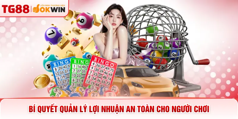 Bí quyết quản lý lợi nhuận an toàn cho người chơi