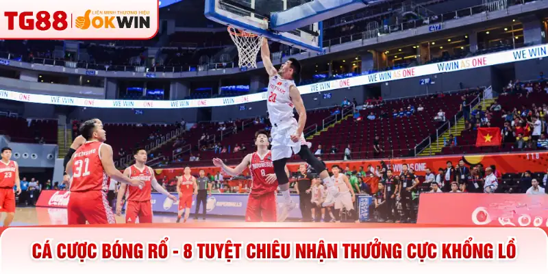 Cá Cược Bóng Rổ - 8 Tuyệt Chiêu Nhận Thưởng Cực Khổng Lồ