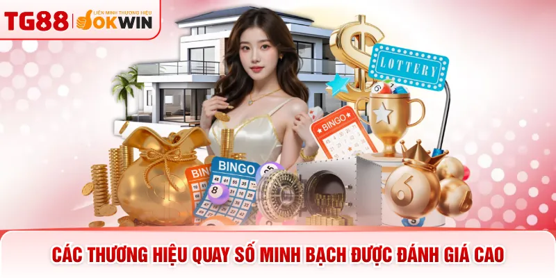 Các thương hiệu quay số minh bạch được đánh giá cao