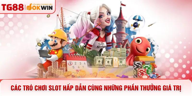 Các trò chơi slot hấp dẫn cùng những phần thưởng giá trị