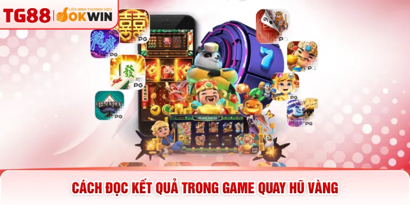 Cách đọc kết quả trong game quay hũ vàng