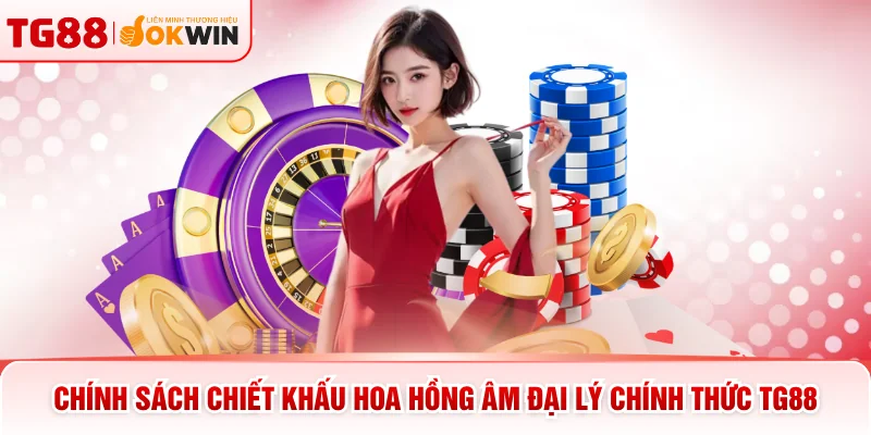 Chính sách chiết khấu hoa hồng âm đại lý chính thức TG88
