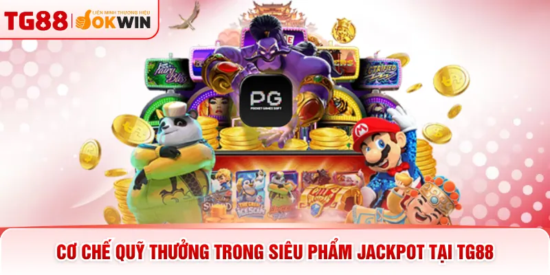 Cơ chế quỹ thưởng trong siêu phẩm jackpot tại TG88