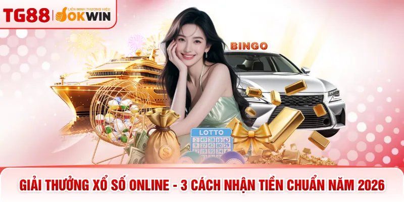 Giải Thưởng Xổ Số Online - 3 Cách Nhận Tiền Chuẩn Năm 2026