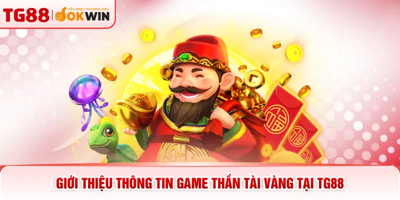 Giới thiệu thông tin game Thần Tài vàng tại TG88