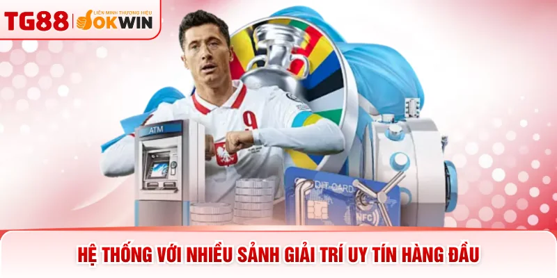 Hệ thống với nhiều sảnh giải trí uy tín hàng đầu