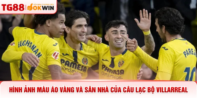 Hình ảnh màu áo vàng và sân nhà của câu lạc bộ Villarreal