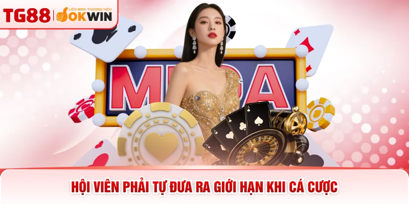 Hội viên phải tự đưa ra giới hạn khi cá cược