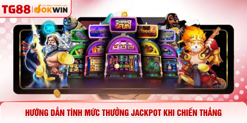 Hướng dẫn tính mức thưởng jackpot khi chiến thắng