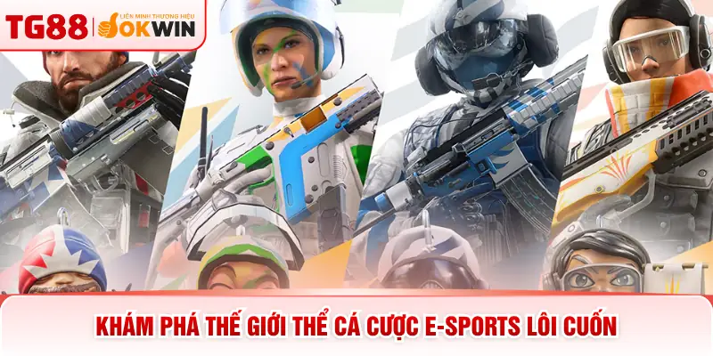 Khám phá thế giới thể cá cược E-Sports lôi cuốn