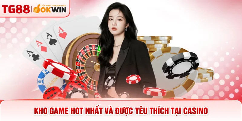 Kho game hot nhất và được yêu thích tại casino