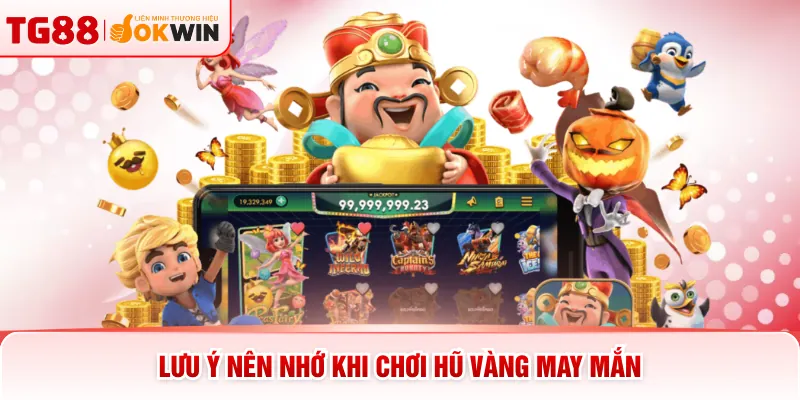 Lưu ý nên nhớ khi chơi hũ vàng may mắn