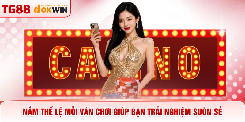 Nắm thể lệ mỗi ván chơi giúp bạn trải nghiệm suôn sẻ