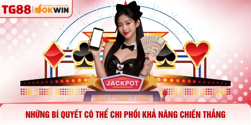 Những bí quyết có thể chi phối khả năng chiến thắng