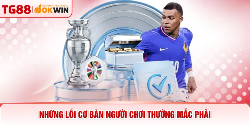 Những lỗi cơ bản người chơi thường mắc phải