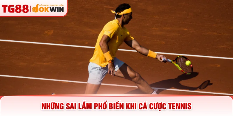 Những sai lầm phổ biến khi cá cược tennis