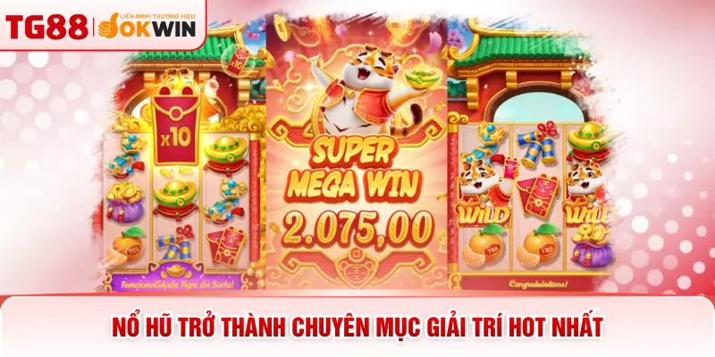 Nổ hũ trở thành chuyên mục giải trí hot nhất