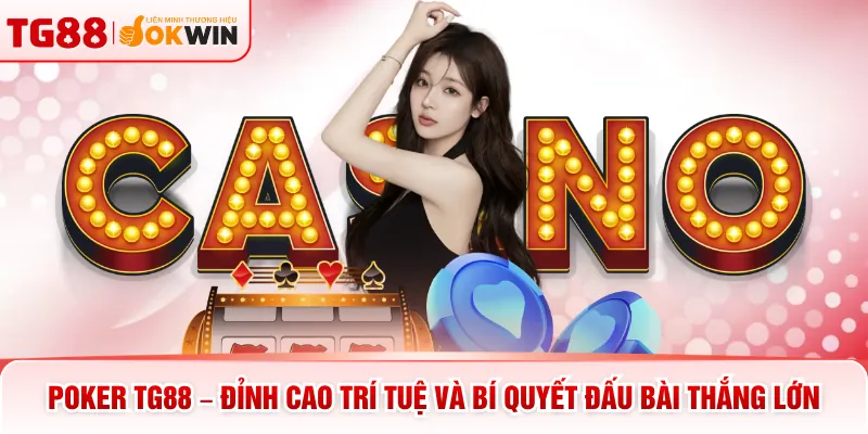 Poker TG88 – Đỉnh Cao Trí Tuệ Và Bí Quyết Đấu Bài Thắng Lớn