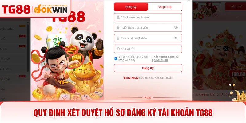 Quy định xét duyệt hồ sơ đăng ký tài khoản TG88