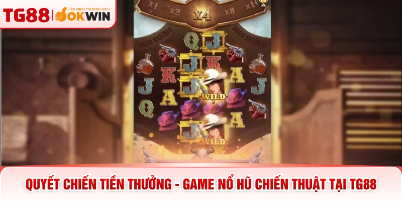 Quyết Chiến Tiền Thưởng - Game Nổ Hũ Chiến Thuật Tại TG88