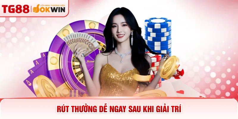 Rút thưởng dễ ngay sau khi giải trí