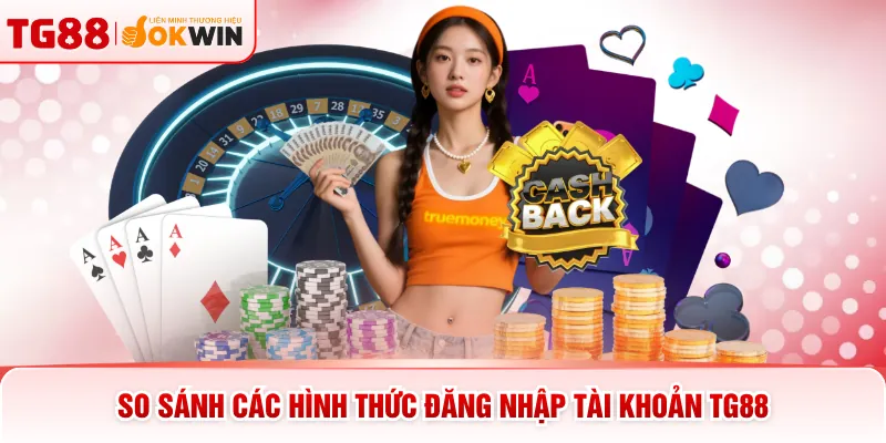 So sánh các hình thức đăng nhập tài khoản TG88