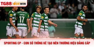 Sporting CP - Con Số Thống Kê Tạo Nên Thương Hiệu Đẳng Cấp