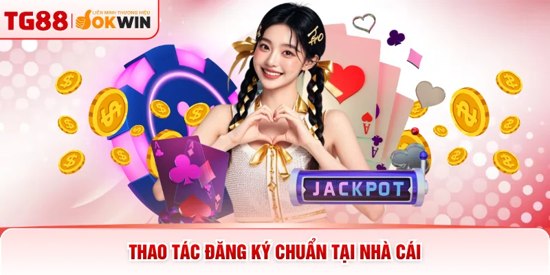 Thao tác đăng ký chuẩn tại nhà cái