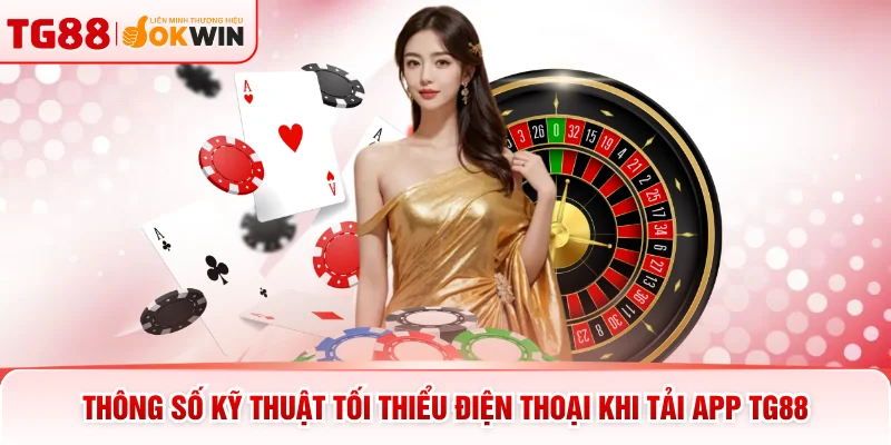 Thông số kỹ thuật tối thiểu điện thoại khi tải app TG88