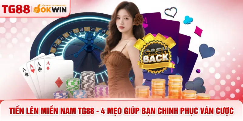 Tiến Lên Miền Nam TG88 - 4 Mẹo Giúp Bạn Chinh Phục Ván Cược