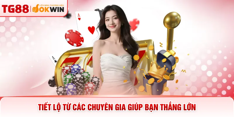 Tiết lộ từ các chuyên gia giúp bạn thắng lớn