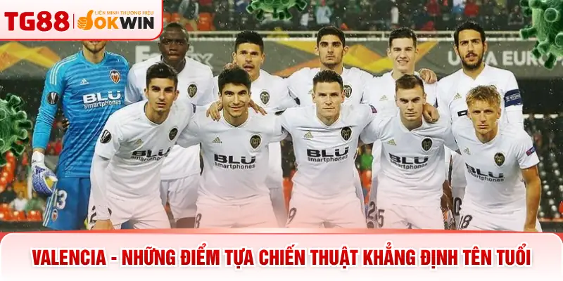 Valencia - Những Điểm Tựa Chiến Thuật Khẳng Định Tên Tuổi